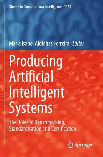 Producing Artificial Intelligent Systems: The Roles of Benchmarking, Standardisation and Certification.