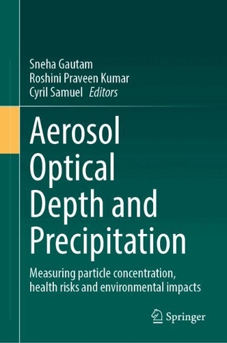 Aerosol Optical Depth and Precipitation: Measuring Particle Concentration, Health Risks and Environmental Impacts. 2024 ed.