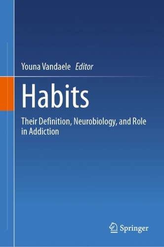 Habits: Their Definition, Neurobiology, and Role in Addiction. 2024 ed.