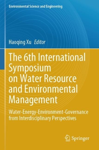 The 6th International Symposium on Water Resource and Environmental Management: Water-Energy-Environment-Governance from Interdisciplinary Perspectives.