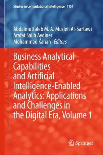 Business Analytical Capabilities and Artificial Intelligence-Enabled Analytics: Applications and Challenges in the Digital Era, Volume 1. 2024 ed.