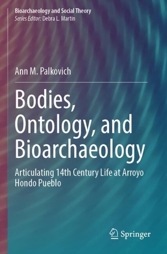 Bodies, Ontology, and Bioarchaeology: Articulating 14th Century Life at Arroyo Hondo Pueblo.
