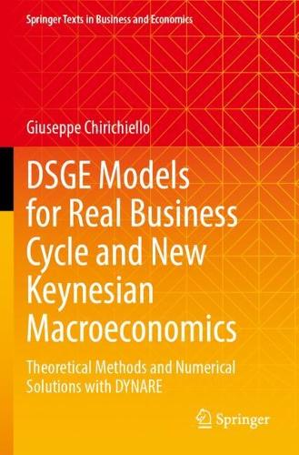 DSGE Models for Real Business Cycle and New Keynesian Macroeconomics: Theoretical Methods and Numerical Solutions with DYNARE.