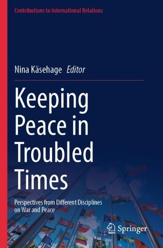 Keeping Peace in Troubled Times: Perspectives from Different Disciplines on War and Peace.