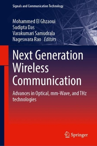 Next Generation Wireless Communication: Advances in Optical, mm-Wave, and THz Technologies. 2024 ed.