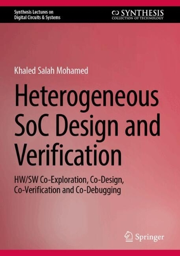 Heterogeneous SoC Design and Verification: HW/SW Co-Exploration, Co-Design, Co-Verification and Co-Debugging. 2024 ed.