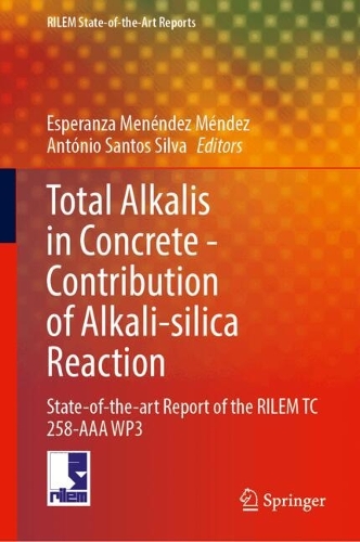 Total Alkalis in Concrete-Contribution to Alkali-silica Reaction: State-of-the-Art Report of the RILEM Technical Committee 258-AAA WP3. 2024 ed.
