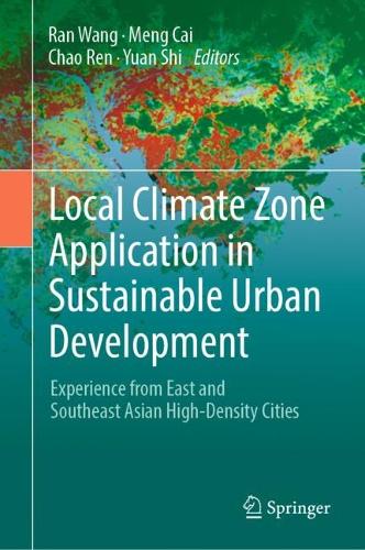 Local Climate Zone Application in Sustainable Urban Development: Experience from East and Southeast Asian High-Density Cities. 2024 ed.