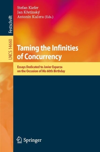 Taming the Infinities of Concurrency: Essays Dedicated to Javier Esparza on the Occasion of His 60th Birthday. 2024 ed.