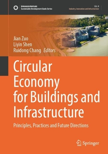 Circular Economy for Buildings and Infrastructure: Principles, Practices and Future Directions. 2024 ed.
