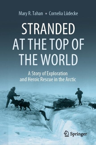 Stranded at the Top of the World: A Story of Exploration and Heroic Rescue in the Arctic. 2024 ed.