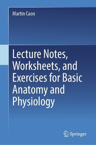 Lecture Notes, Worksheets, and Exercises for Basic Anatomy and Physiology. 2024 ed.