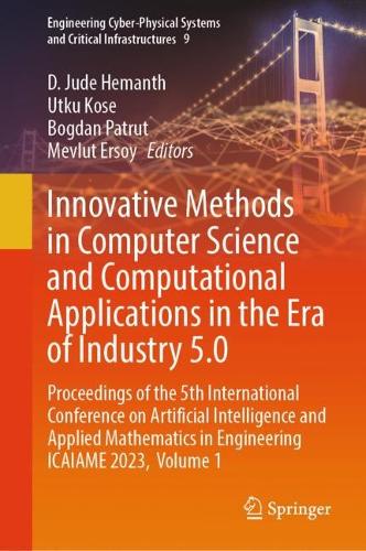 Innovative Methods in Computer Science and Computational Applications in the Era of Industry 5.0: Proceedings of the 5th International Conference on Artificial Intelligence and Applied Mathematics in Engineering ICAIAME 2023, Volume 1. 2024 ed.