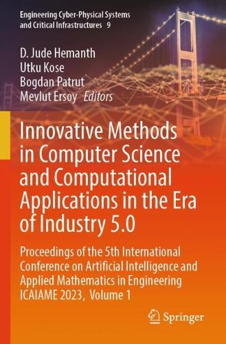 Innovative Methods in Computer Science and Computational Applications in the Era of Industry 5.0: Proceedings of the 5th International Conference on Artificial Intelligence and Applied Mathematics in Engineering ICAIAME 2023, Volume 1.