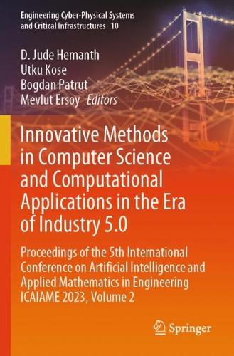 Innovative Methods in Computer Science and Computational Applications in the Era of Industry 5.0: Proceedings of the 5th International Conference on Artificial Intelligence and Applied Mathematics in Engineering ICAIAME 2023, Volume 2.