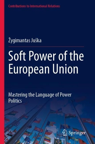 Soft Power of the European Union: Mastering the Language of Power Politics.