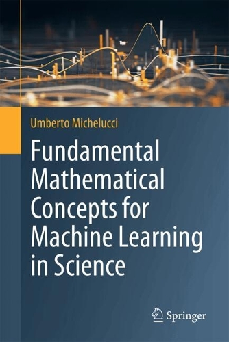 Fundamental Mathematical Concepts for Machine Learning in Science. 2024 ed.