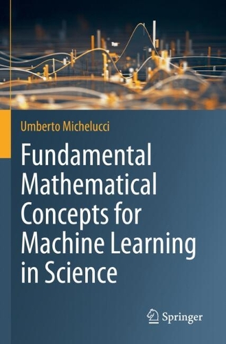 Fundamental Mathematical Concepts for Machine Learning in Science.