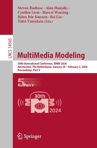 MultiMedia Modeling: 30th International Conference, MMM 2024, Amsterdam, The Netherlands, January 29 - February 2, 2024, Proceedings, Part V. 2024 ed.