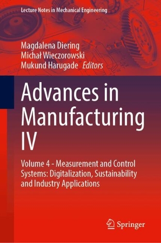Advances in Manufacturing IV: Volume 4 - Measurement and Control Systems: Digitalization, Sustainability and Industry Applications.