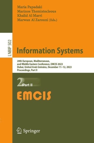 Information Systems: 20th European, Mediterranean, and Middle Eastern Conference, EMCIS 2023, Dubai, United Arab Emirates, December 11-12, 2023, Proceedings, Part II. 2024 ed.