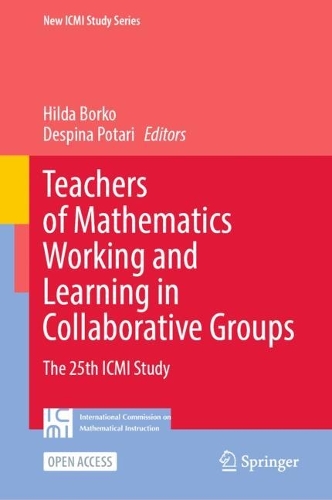 Teachers of Mathematics Working and Learning in Collaborative Groups: The 25th ICMI Study.