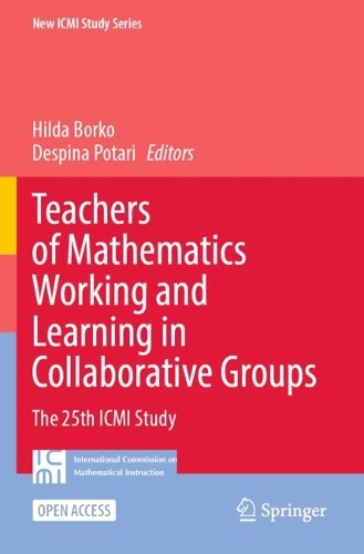 Teachers of Mathematics Working and Learning in Collaborative Groups: The 25th ICMI Study.