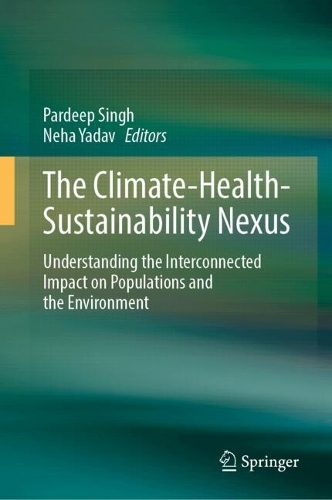The Climate-Health-Sustainability Nexus: Understanding the Interconnected Impact on Populations and the Environment. 2024 ed.