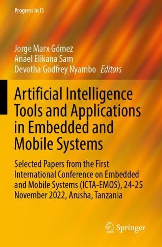 Artificial Intelligence Tools and Applications in Embedded and Mobile Systems: Selected Papers from the First International Conference on Embedded and Mobile Systems (ICTA-EMOS), 24-25 November 2022, Arusha, Tanzania.