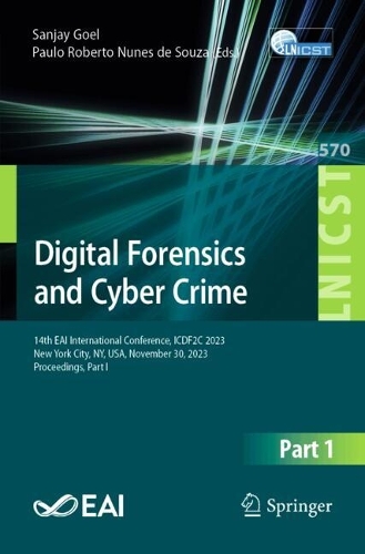 Digital Forensics and Cyber Crime: 14th EAI International Conference, ICDF2C 2023, New York City, NY, USA, November 30, 2023, Proceedings, Part I. 2024 ed.