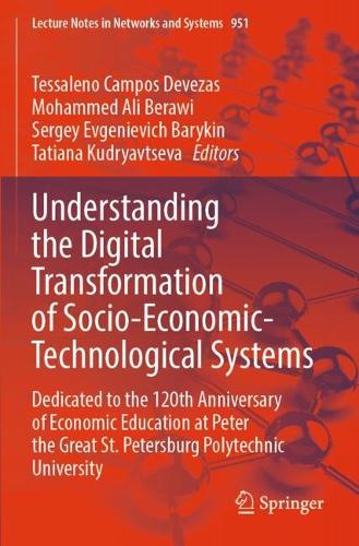Understanding the Digital Transformation of Socio-Economic-Technological Systems: Dedicated to the 120th Anniversary of Economic Education at Peter the Great St. Petersburg Polytechnic University.