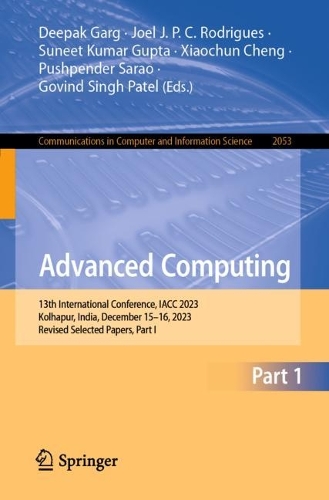 Advanced Computing: 13th International Conference, IACC 2023, Kolhapur, India, December 15-16, 2023, Revised Selected Papers, Part I. 2024 ed.