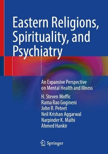Eastern Religions, Spirituality, and Psychiatry: An Expansive Perspective on Mental Health and Illness. 2024 ed.
