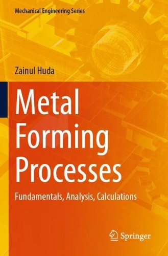 Metal Forming Processes: Fundamentals, Analysis, Calculations.