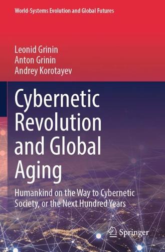 Cybernetic Revolution and Global Aging: Humankind on the Way to Cybernetic Society, or the Next Hundred Years.