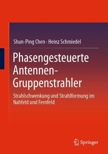 Phasengesteuerte Antennen- Gruppenstrahler: Strahlschwenkung und Strahlformung im Nahfeld und Fernfeld.
