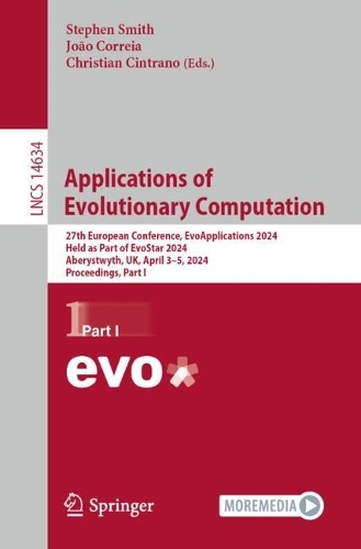 Applications of Evolutionary Computation: 27th European Conference, EvoApplications 2024, Held as Part of EvoStar 2024, Aberystwyth, UK, April 3-5, 2024, Proceedings, Part I. 2024 ed.