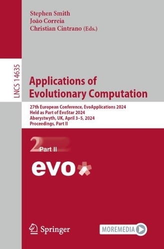 Applications of Evolutionary Computation: 27th European Conference, EvoApplications 2024, Held as Part of EvoStar 2024, Aberystwyth, UK, April 3-5, 2024, Proceedings, Part II. 2024 ed.
