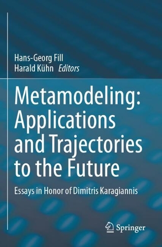 Metamodeling: Applications and Trajectories to the Future: Essays in Honor of Dimitris Karagiannis.