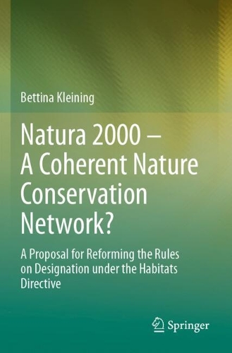 Natura 2000 - A Coherent Nature Conservation Network?: A Proposal for Reforming the Rules on Designation under the Habitats Directive.