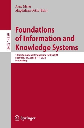 Foundations of Information and Knowledge Systems: 13th International Symposium, FoIKS 2024, Sheffield, UK, April 8-11, 2024, Proceedings.