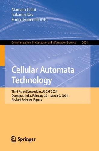 Cellular Automata Technology: Third Asian Symposium, ASCAT 2024, Durgapur, India, February 29-March 2, 2024, Revised Selected Papers. 2024 ed.