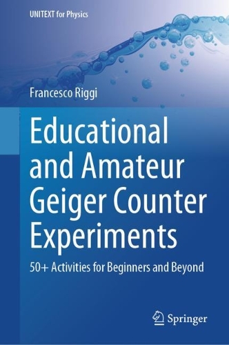 Educational and Amateur Geiger Counter Experiments: 50+ Activities for Beginners and Beyond. 2024 ed.