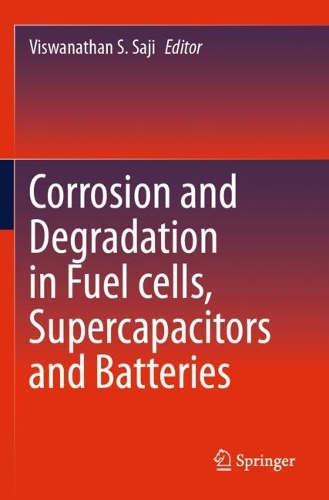 Corrosion and Degradation in Fuel Cells, Supercapacitors and Batteries.