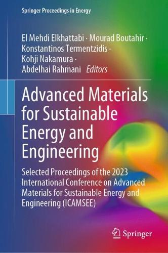 Advanced Materials for Sustainable Energy and Engineering: Selected Proceedings of the 2023 International Conference on Advanced Materials for Sustainable Energy and Engineering (ICAMSEE). 2024 ed.