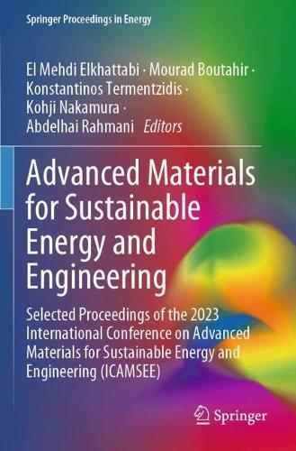 Advanced Materials for Sustainable Energy and Engineering: Selected Proceedings of the 2023 International Conference on Advanced Materials for Sustainable Energy and Engineering (ICAMSEE).