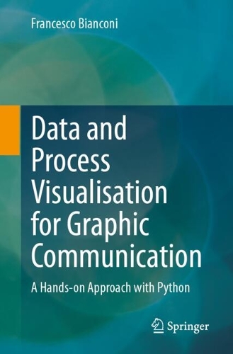 Data and Process Visualisation for Graphic Communication: A Hands-on Approach with Python. 2024 ed.