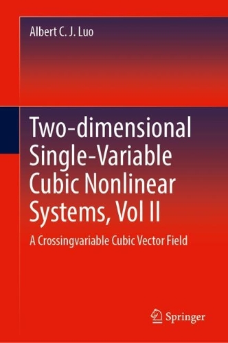 Two-dimensional Single-Variable Cubic Nonlinear Systems, Vol II: A Crossing-variable Cubic Vector Field. 2024 ed.