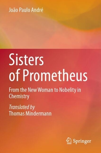 Sisters of Prometheus: From the New Woman to Nobelity in Chemistry.