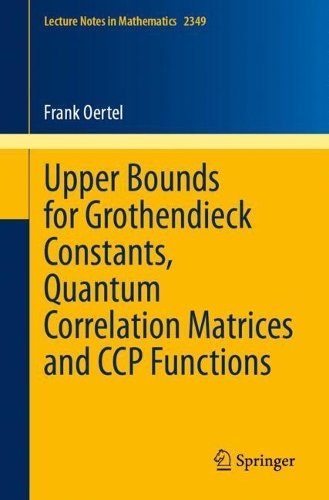 Upper Bounds for Grothendieck Constants, Quantum Correlation Matrices and CCP Functions.